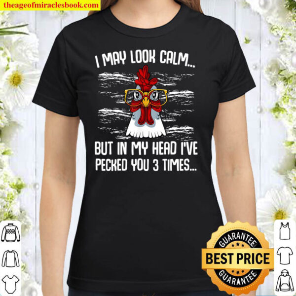 I May Look Calm Funny Farmer Sarcastic Chicken Animal Lover Classic Women T Shirt