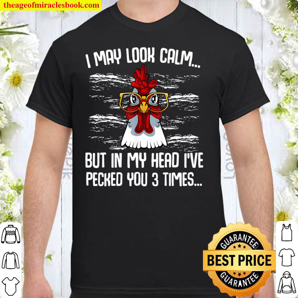 [Sale Off] – I May Look Calm Funny Farmer Sarcastic Chicken Animal Lover Shirt