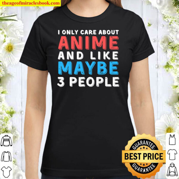 I Only Care About Anime Classic Women T Shirt