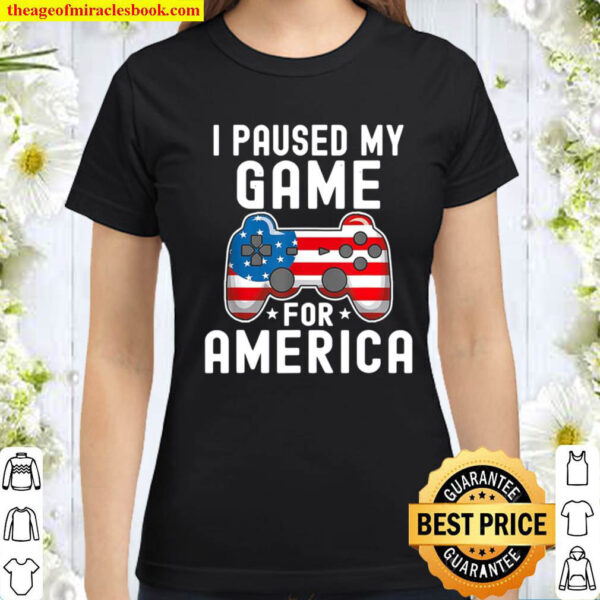 I Paused My Game For America Classic Women T Shirt