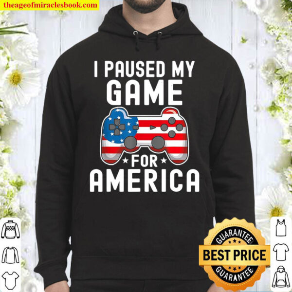 I Paused My Game For America Hoodie