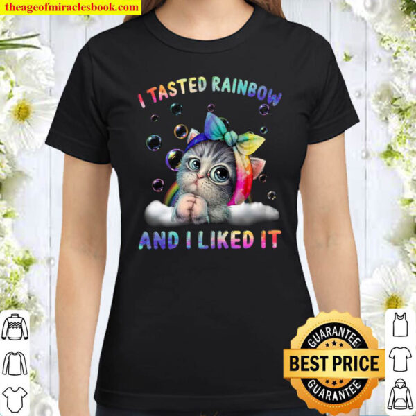 I Tasted Rainbow And I Liked It Classic Women T Shirt