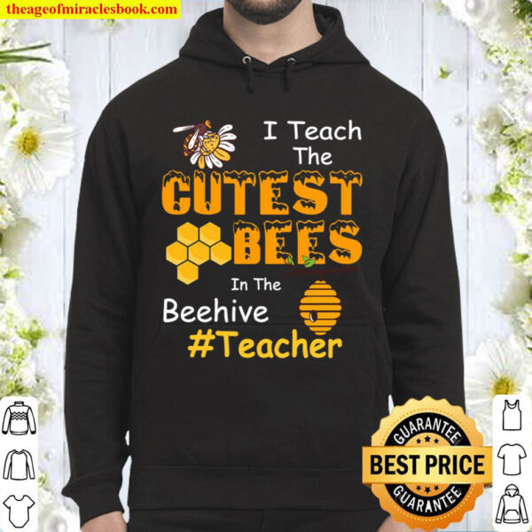I Teach The Cutest Bees In The Beehive Cute Teacher Hoodie