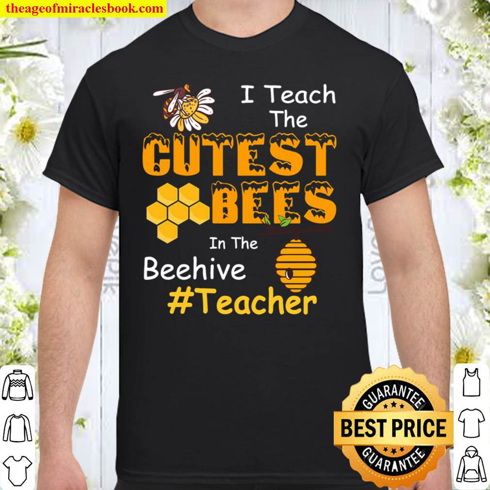 I Teach The Cutest Bees In The Beehive Cute Teacher Shirt