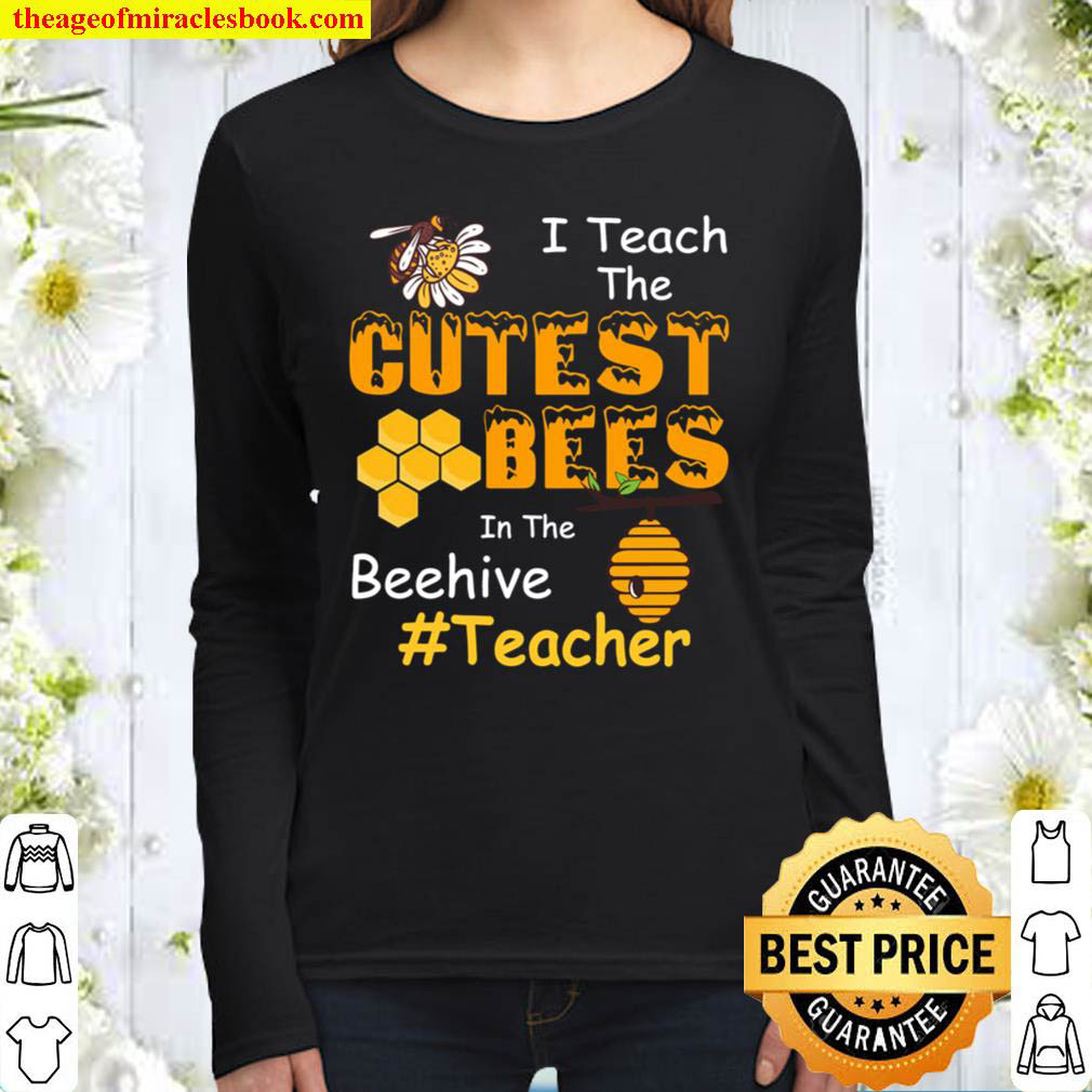 I Teach The Cutest Bees In The Beehive Cute Teacher Women Long Sleeved