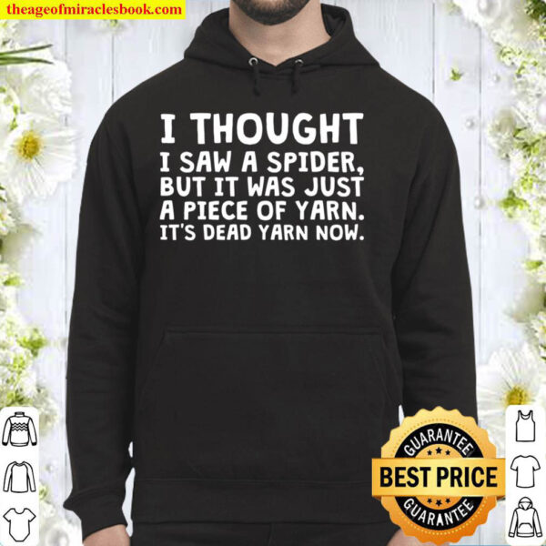I Thought I Saw A Spider But It Was Just Yarn Funny Hoodie