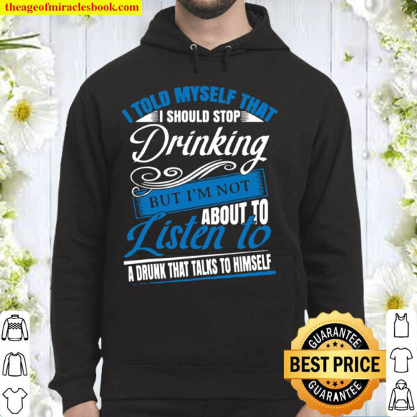I Told Myself That I Should Stop Drinking Funny Gift Idea Hoodie