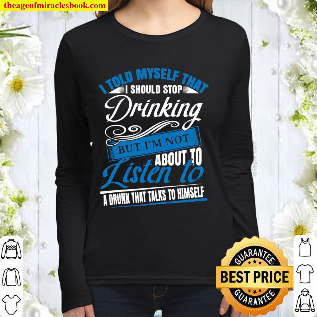 I Told Myself That I Should Stop Drinking Funny Gift Idea Women Long Sleeved
