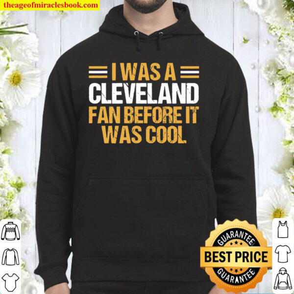 I Was A Cleveland Fan Before It Was Cool Hoodie