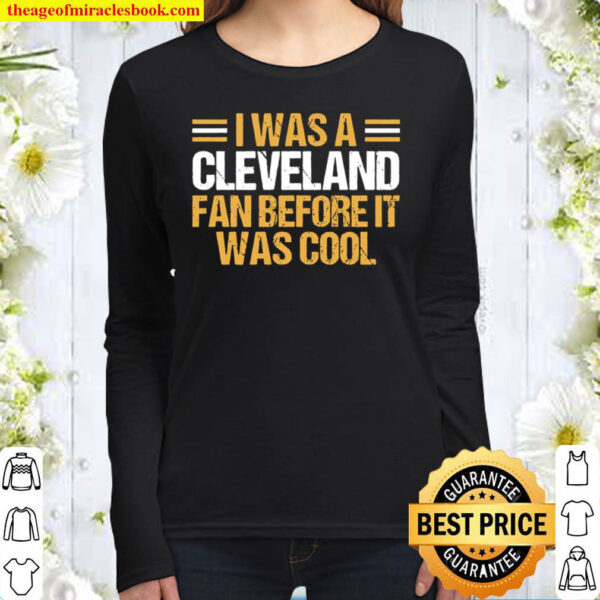 I Was A Cleveland Fan Before It Was Cool Women Long Sleeved