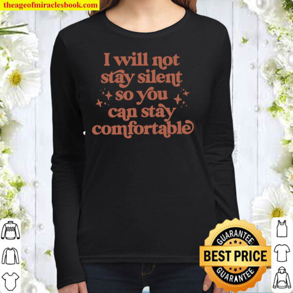 I Will Not Stay Silent So You Can Stay Comfortable Women Long Sleeved