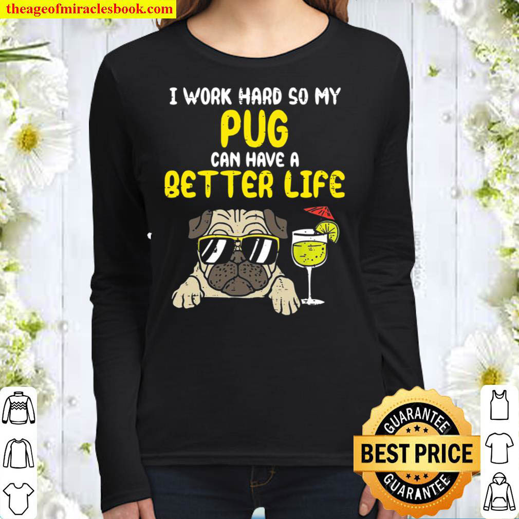 I Work Hard So My Pug Can Have A Better Life Women Long Sleeved