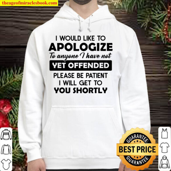 I Would Like To Apologize To Anyone I Have Not Yet Offended Please Be Hoodie