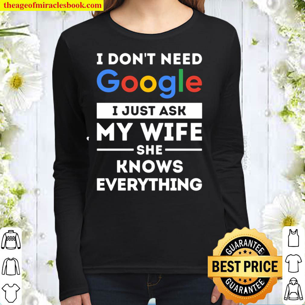 I don t need Google. I just ask my wife she knows everything Women Long Sleeved