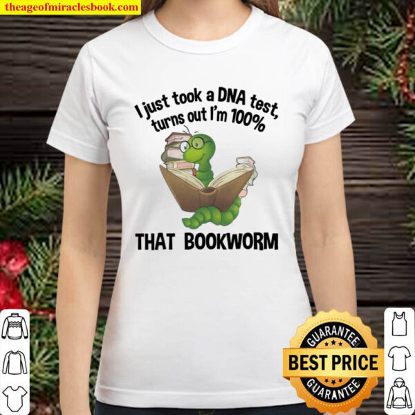 I just took a dna test turns out I m 100 that bookworm Book Classic Women T Shirt