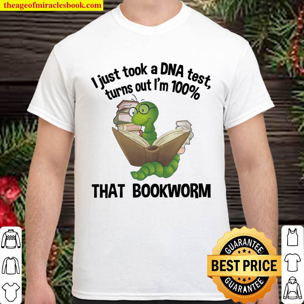 I just took a dna test turns out I m 100 that bookworm Book Shirt