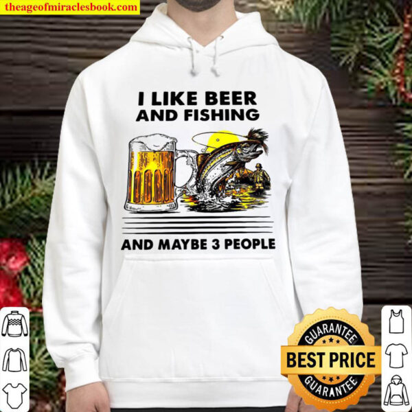 I like beer and fishing and maybe 3 people Hoodie
