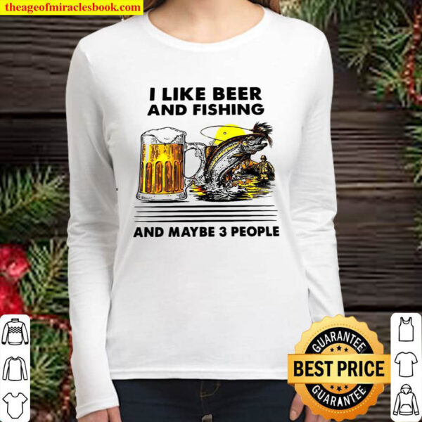 I like beer and fishing and maybe 3 people Women Long Sleeved