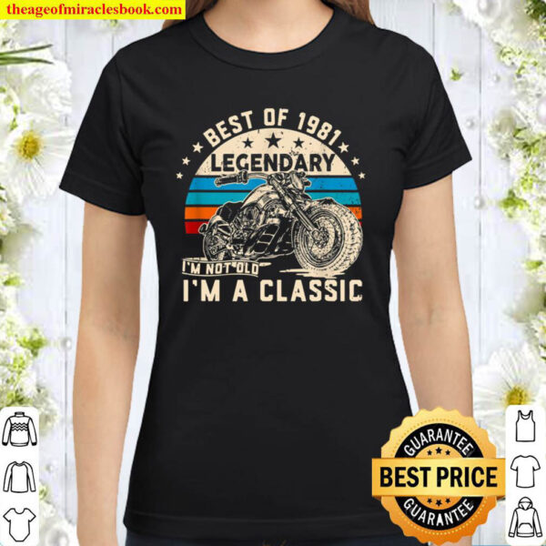 I m Not Old I m A Classic 1981 40 Years Old 40th Birthday Classic Women T Shirt