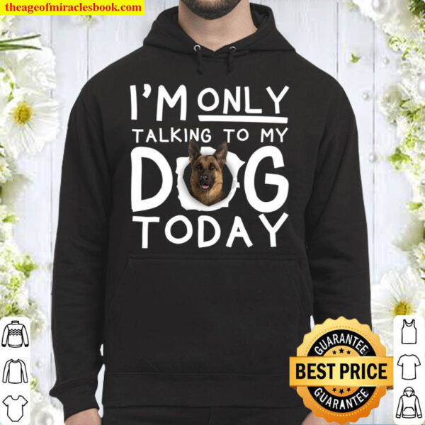 I m Only Talking To My Dog Today Hoodie