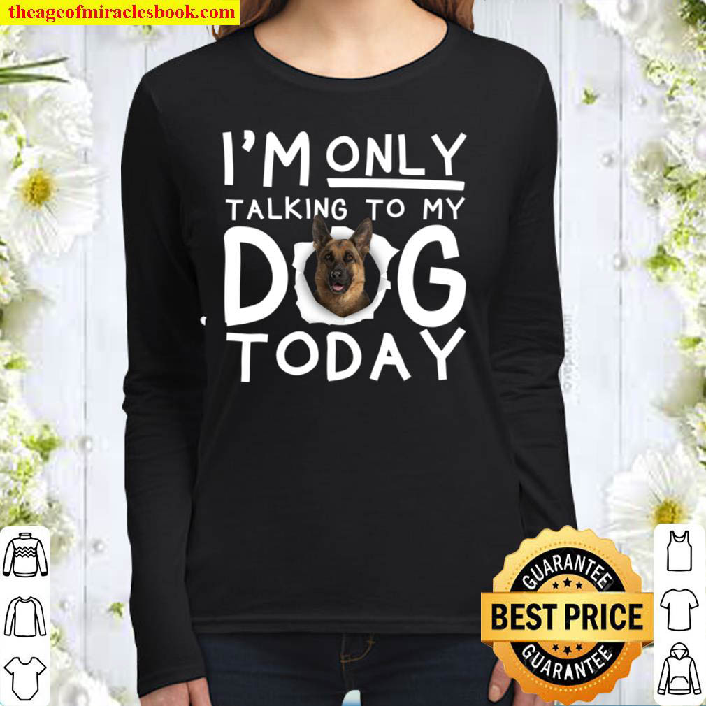 I m Only Talking To My Dog Today Women Long Sleeved