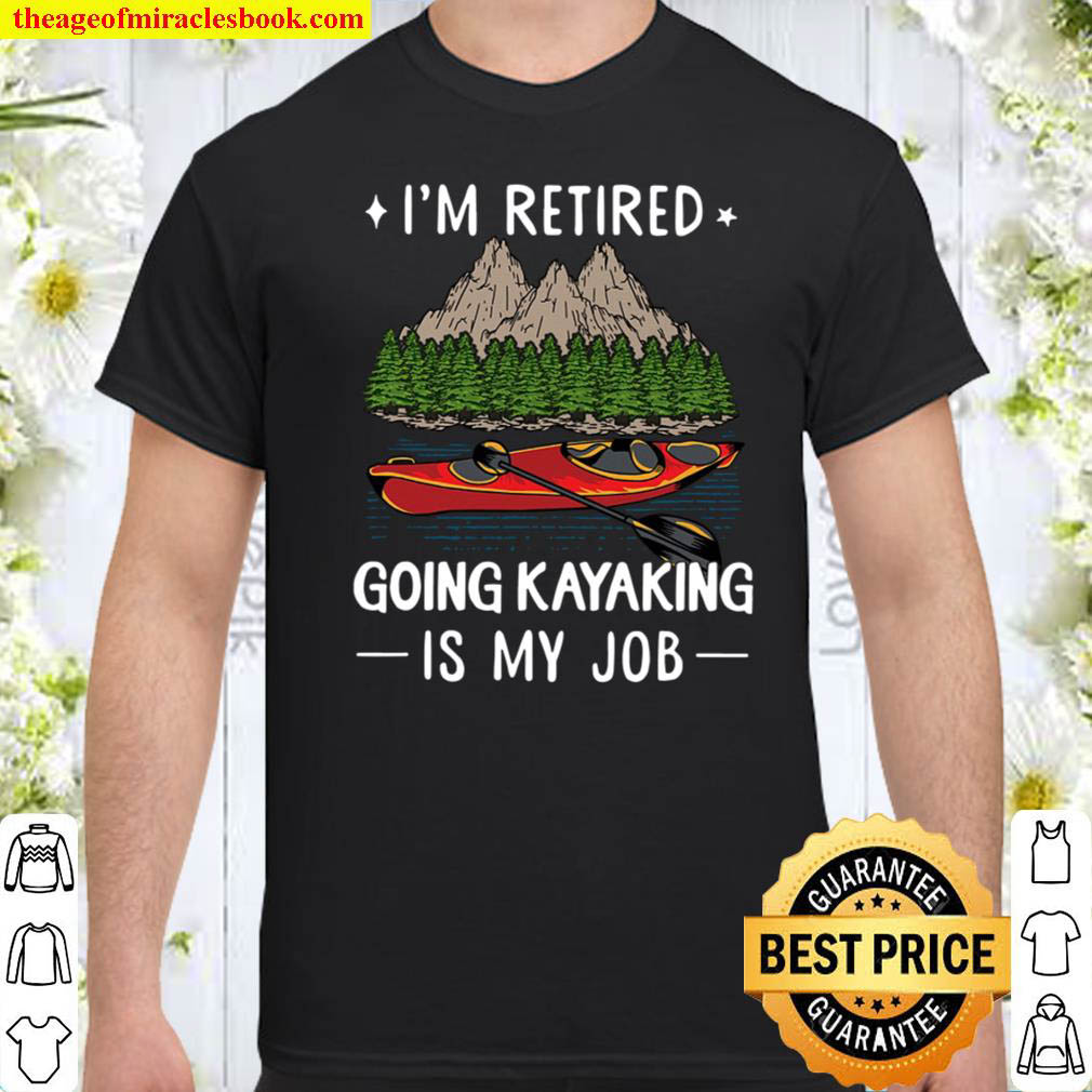 Official I’m Retired Going Kayaking Is My Job Shirt