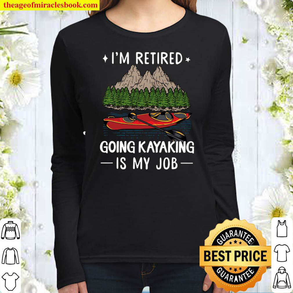 I m Retired Going Kayaking Is My Job Women Long Sleeved