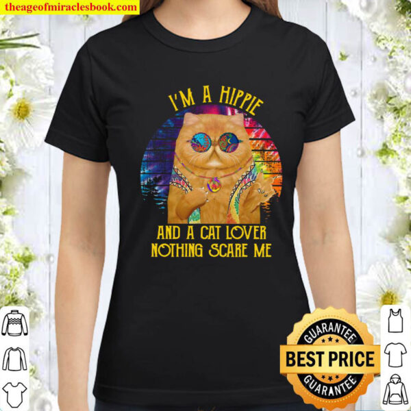 I m a Hippie And A Cat Lover Nothing Scare Me Classic Women T Shirt