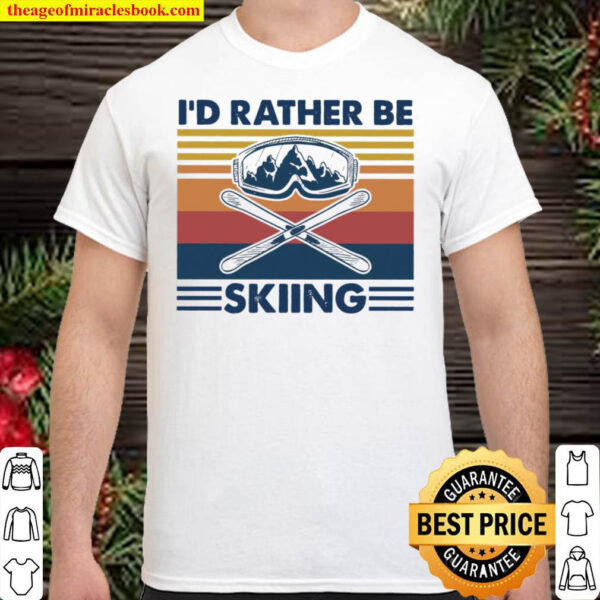 Id rather be skiing Shirt