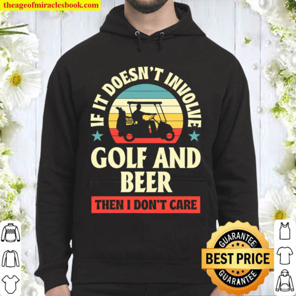 If It Doesn t Involve Gold And Beer Then I Don t Care Hoodie