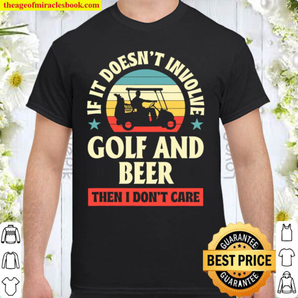 If It Doesn t Involve Gold And Beer Then I Don t Care Shirt