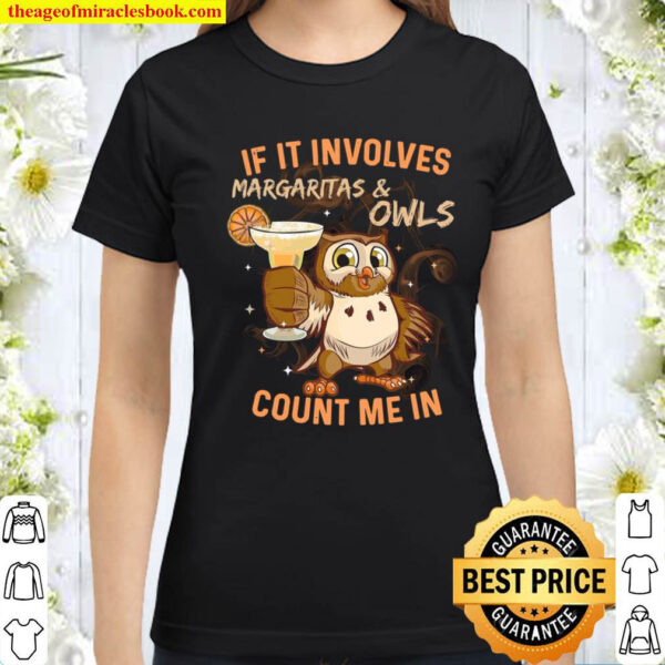 If It Involves Margaritas Owls Count Me In Classic Women T Shirt