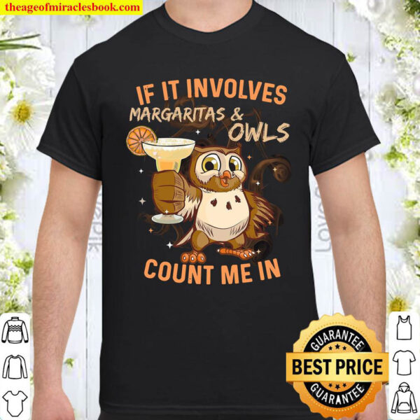 If It Involves Margaritas Owls Count Me In Shirt