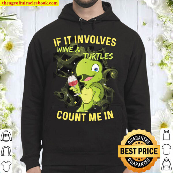 If It Involves Wine And Turtles Count Me In Hoodie