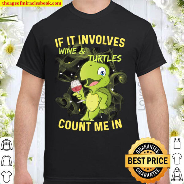 If It Involves Wine And Turtles Count Me In Shirt