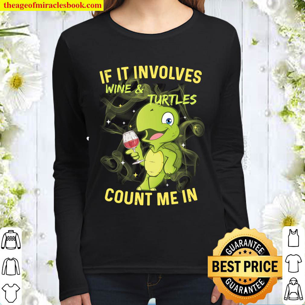 If It Involves Wine And Turtles Count Me In Women Long Sleeved