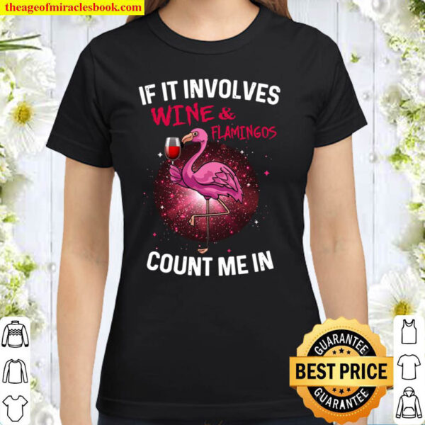 If It Involves Wine Flamingos Count Me In Classic Women T Shirt