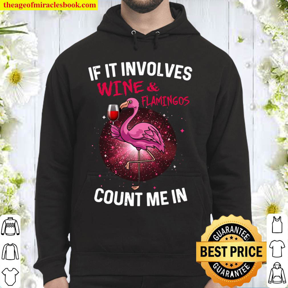 If It Involves Wine Flamingos Count Me In Hoodie