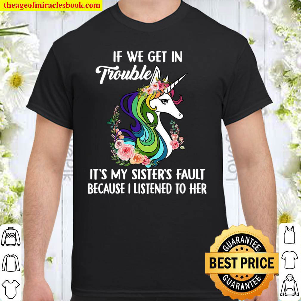 [Best Sellers] – If We Get In Trouble It’s My Sisters’s Fault Because I Listened To Her Shirt