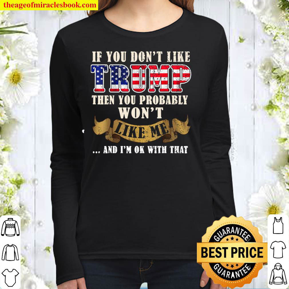 If You Don t Like Trump Then You Probably Won t Like Me Women Long Sleeved