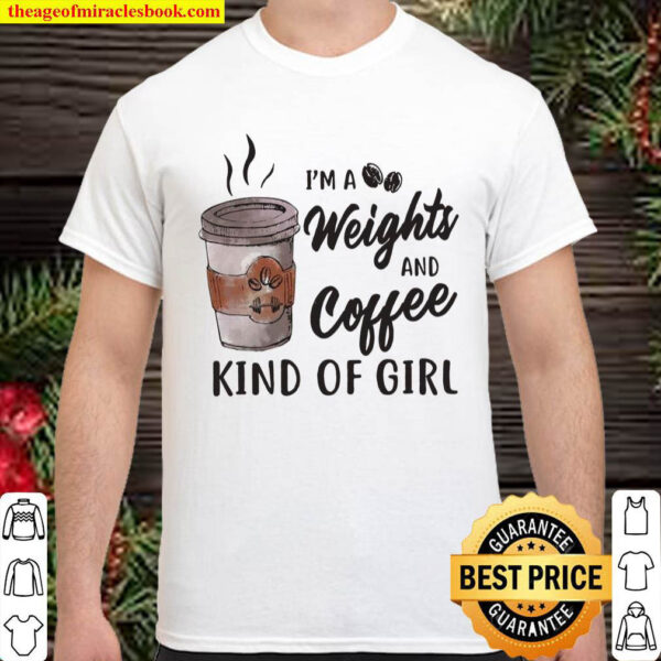 Im A Weight And Coffee Kind Of Girl Shirt