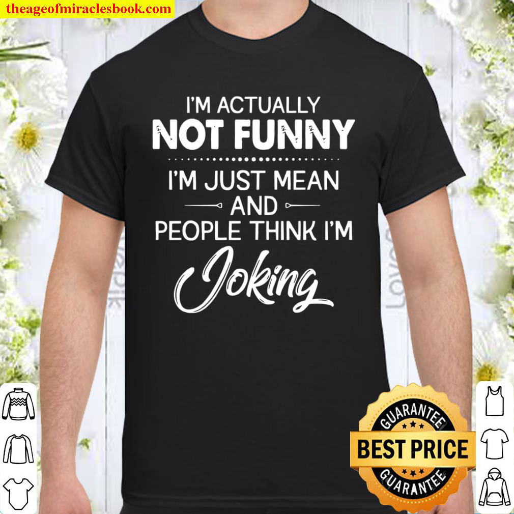[Best Sellers] – I’m Actually Not Funny I’m Just Mean And People Think I’m Joking Shirt