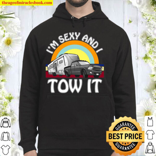 Im Sexy And I Tow It Funny Camping 5Th Wheel Rv Vanlife Hoodie