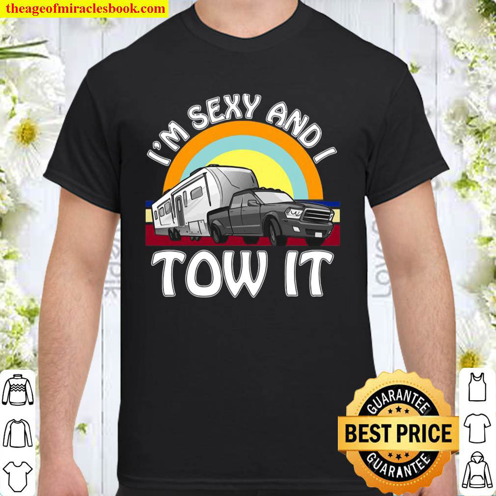 Official I’m Sexy And I Tow It Funny Camping 5Th Wheel Rv Vanlife shirt