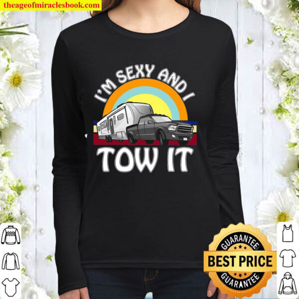 Im Sexy And I Tow It Funny Camping 5Th Wheel Rv Vanlife Women Long Sleeved