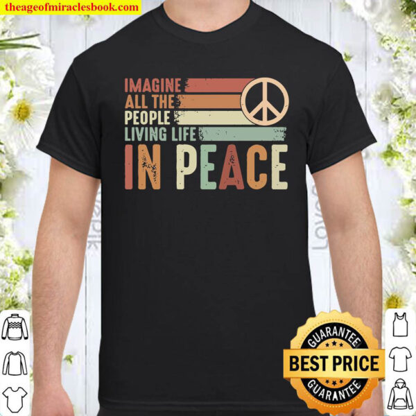 Imagine All The People Living Life In Peace Shirt