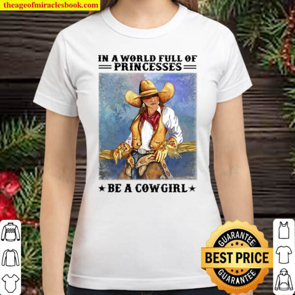 In A World Full Of Princesses Be A Cowgirl Poster Classic Women T Shirt