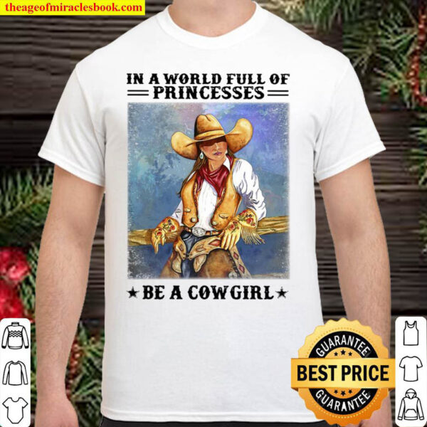 In A World Full Of Princesses Be A Cowgirl Poster Shirt