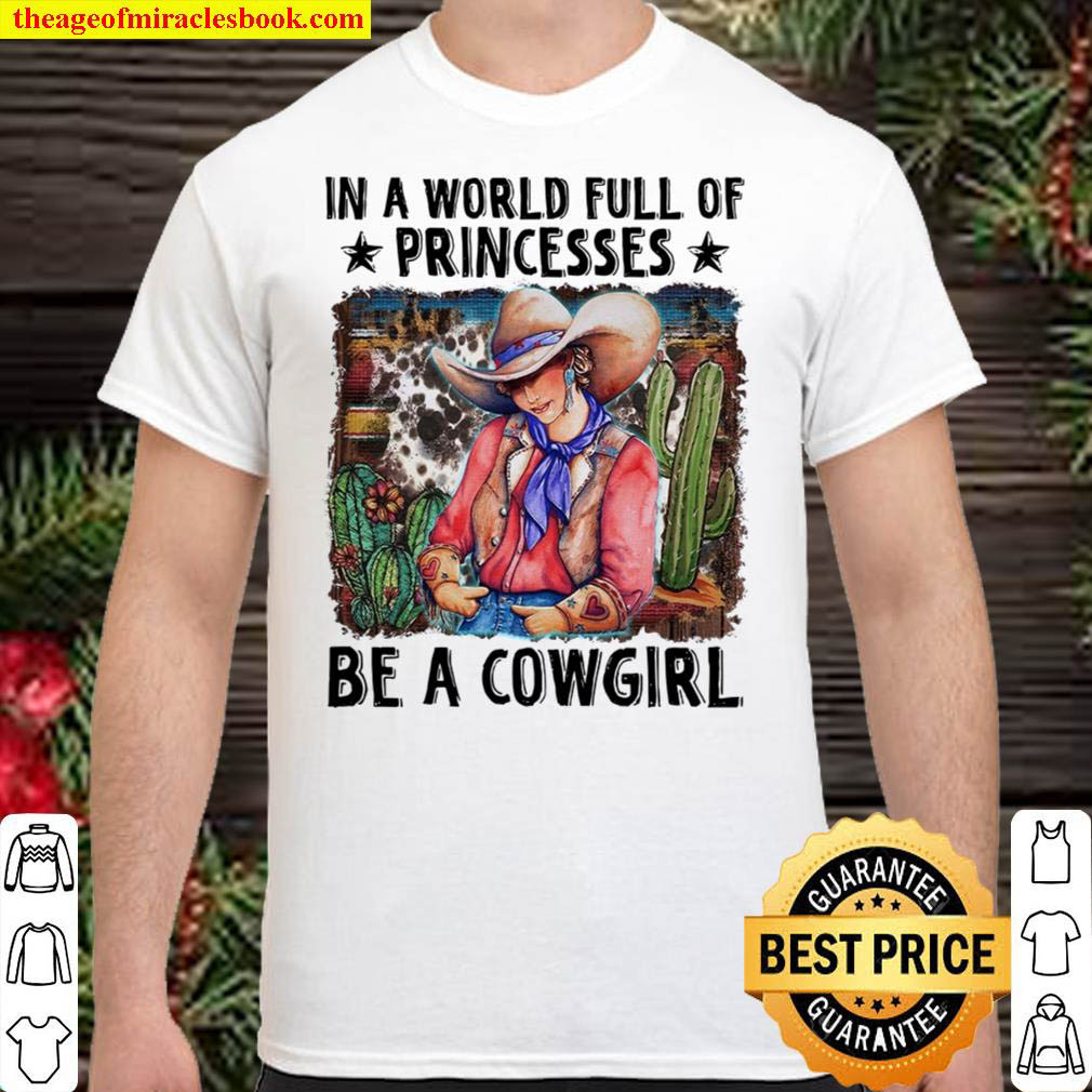 In A World Full Of Princesses Be A Cowgirl Shirt 2