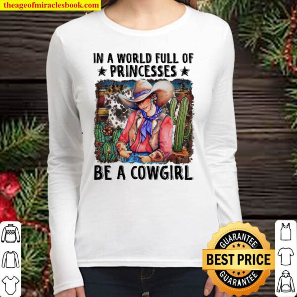 In A World Full Of Princesses Be A Cowgirl Women Long Sleeved 1
